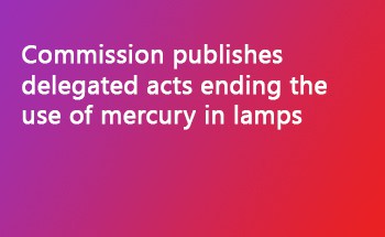 Commission publishes delegated acts ending the use of mercury in lamps